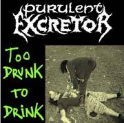 Purulent Excretor : Too Drunk To Drink